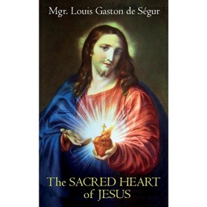 The Sacred Heart of Jesus - by  Louis Gaston de Ségur (Paperback) - 1 of 1