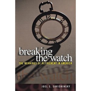 Breaking the Watch - by  Joel S Savishinsky (Paperback) - 1 of 1