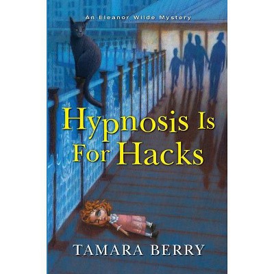 Hypnosis Is for Hacks - (Eleanor Wilde Mystery) by  Tamara Berry (Hardcover)