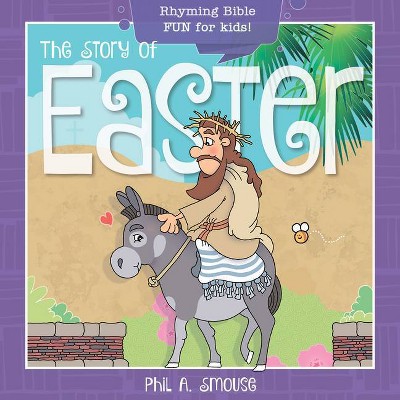 The Story of Easter - (Oh, What God Will Go and Do!) by  Phil A Smouse (Paperback)