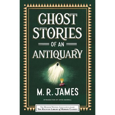 Ghost Stories of an Antiquary - (Haunted Library Horror Classics) by  M R James (Paperback)