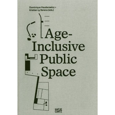 Age Inclusive Public Space - by  Dominique Hauderowicz & Kristian Serena (Paperback)