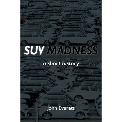 SUV Madness - by  John Everett (Paperback)