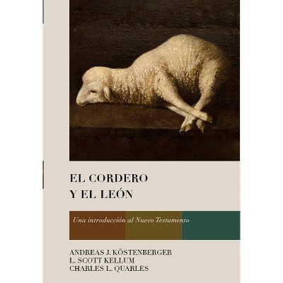 El Cordero Y El León - by  Andreas J Köstenberger & L Scott Kellum & Charles L Quarles (Hardcover)