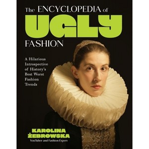 The Encyclopedia of Ugly Fashion - by  Karolina &#379 & ebrowska (Hardcover) - 1 of 1