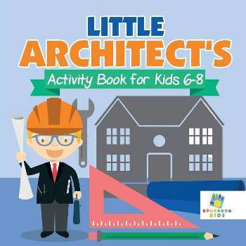 Little Architect's Activity Book for Kids 6-8 - by  Educando Kids (Paperback)