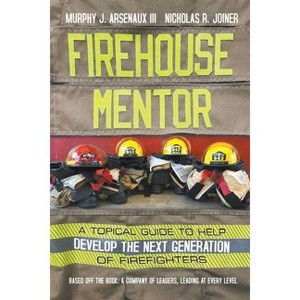 Firehouse Mentor - by  Murphy Arsenaux & Nicholas Joiner (Paperback) - 1 of 1