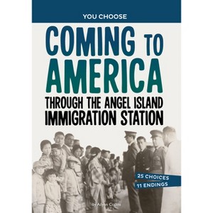 Coming to America Through the Angel Island Immigration Station - (You Choose: Seeking History) by  Ailynn Collins (Hardcover) - 1 of 1