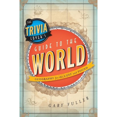 Trivia Lover's Guide to the World - by  Gary Fuller (Paperback)