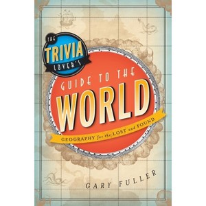 Trivia Lover's Guide to the World - by  Gary Fuller (Paperback) - 1 of 1