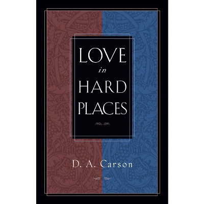 Love in Hard Places - by  D A Carson (Paperback)