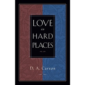 Love in Hard Places - by  D A Carson (Paperback) - 1 of 1