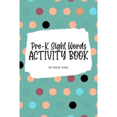 Pre-K Sight Words Tracing Activity Book for Children (6x9 Puzzle Book / Activity Book) - by  Sheba Blake (Paperback)