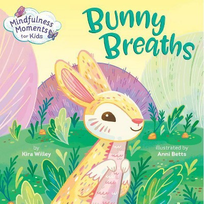 Mindfulness Moments for Kids: Bunny Breaths - by  Kira Willey (Board Book)