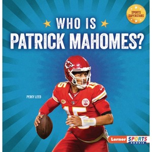 Who Is Patrick Mahomes? - (Sports Superstars (Lerner Sports Rookie)) by  Percy Leed (Paperback) - 1 of 1