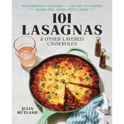 101 Lasagnas & Other Layered Casseroles - by Julia Rutland (Paperback)