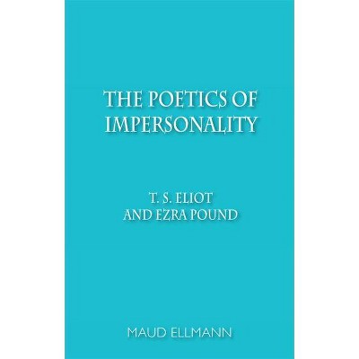 The Poetics of Impersonality - by  Maud Ellmann (Paperback)