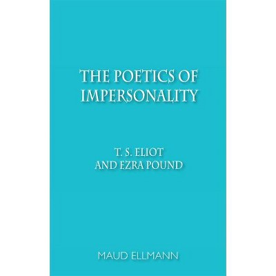 The Poetics of Impersonality - by  Maud Ellmann (Paperback)