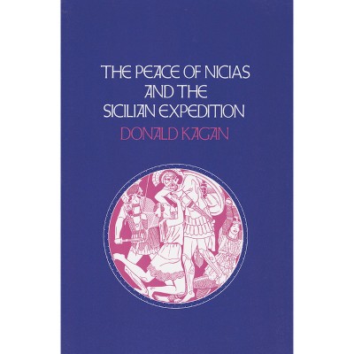 Peace of Nicias and the Sicilian Expedition - by  Donald Kagan (Paperback)