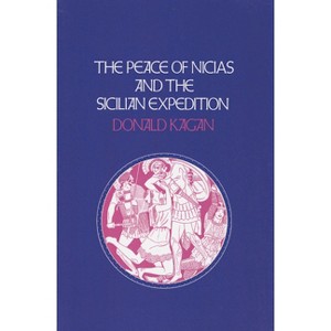 Peace of Nicias and the Sicilian Expedition - by  Donald Kagan (Paperback) - 1 of 1
