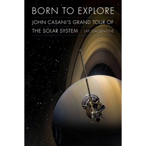 Born to Explore - (Outward Odyssey: A People's History of Spaceflight) by  Jay Gallentine (Hardcover) - 1 of 1