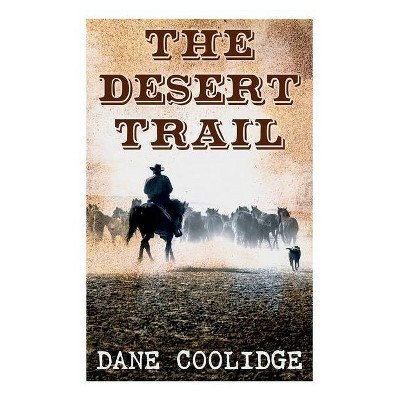 The Desert Trail - by  Dane Coolidge (Paperback)