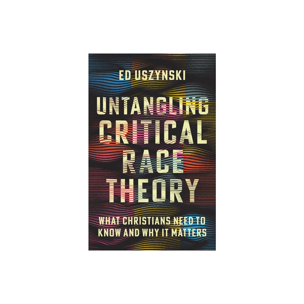 Untangling Critical Race Theory - by Ed Uszynski (Paperback)