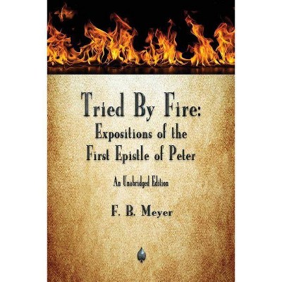 Tried By Fire - by  F B Meyer (Paperback)