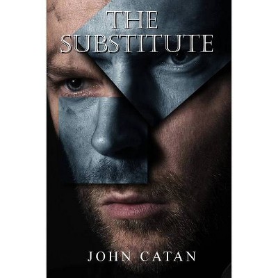 The Substitute - by  John Catan (Paperback)