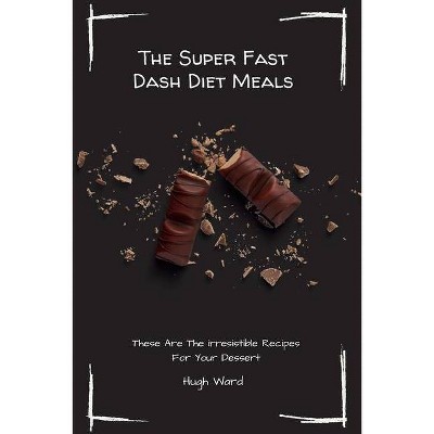 The Super Fast Dash Diet Meals - by  Hugh Ward (Paperback)