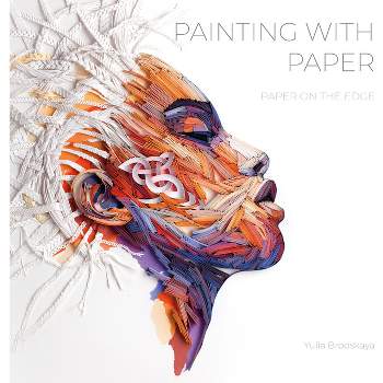 Painting with Paper - by  Yulia Brodskaya (Hardcover)