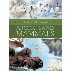 Animals Illustrated: Arctic Land Mammals - by  Inhabit Media (Hardcover) - 1 of 1