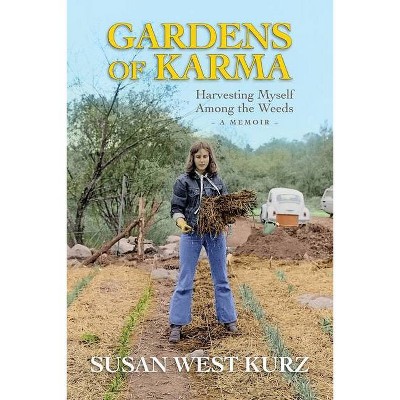 Gardens of Karma - by  Susan West Kurz (Paperback)