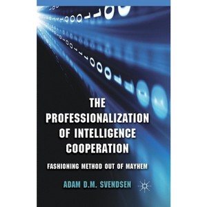 The Professionalization of Intelligence Cooperation - by  A Svendsen (Paperback) - 1 of 1