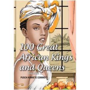 100 Great African Kings and Queens ( Volume 1 ) - (Real African Writers) by  Pusch Commey (Paperback) - 1 of 1