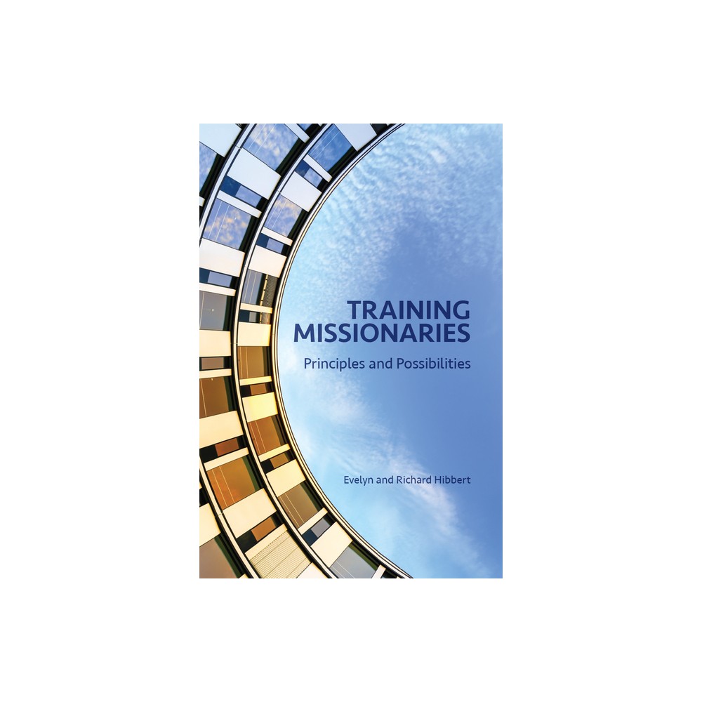 Training Missionaries - by Evelyn Hibbert & Richard Hibbert (Paperback)