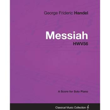 George Frideric Handel - Messiah - HWV56 - A Score for Solo Piano - (Paperback)