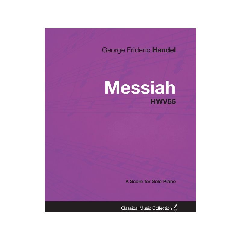 George Frideric Handel - Messiah - HWV56 - A Score for Solo Piano - (Paperback), 1 of 2