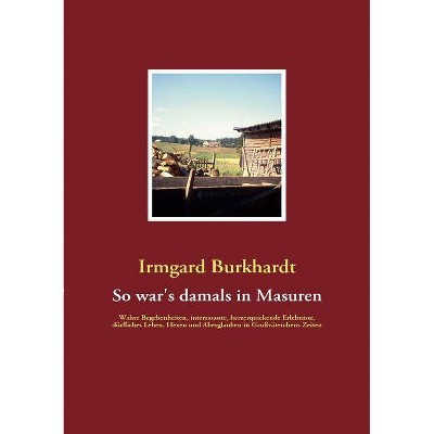 So war's damals in Masuren - by  Irmgard Burkhardt (Paperback)