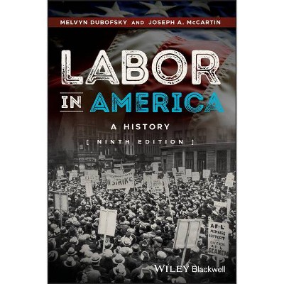 Labor in America - 9th Edition by  Melvyn Dubofsky & Joseph A McCartin (Paperback)