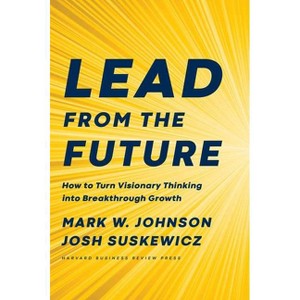 Lead from the Future - by  Mark W Johnson & Josh Suskewicz (Hardcover) - 1 of 1