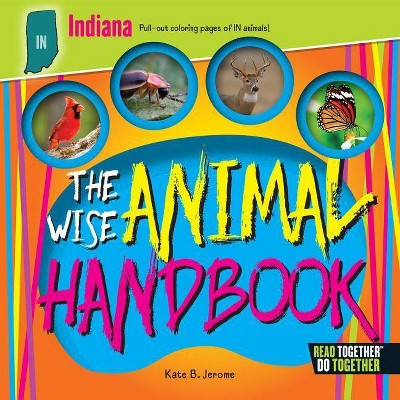 The Wise Animal Handbook Indiana - by  Kate B Jerome (Hardcover)