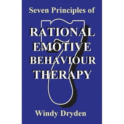 Seven Principles of Rational Emotive Behaviour Therapy - by  Windy Dryden (Paperback)