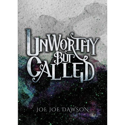 Unworthy But Called - by  Joe Joe Dawson (Paperback)