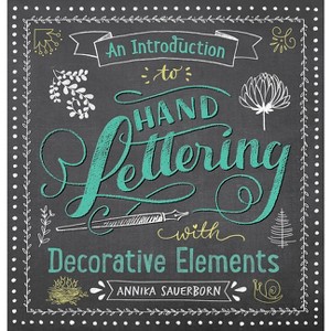 An Introduction to Hand Lettering with Decorative Elements - (Lettering, Calligraphy, Typography) by  Annika Sauerborn (Paperback) - 1 of 1