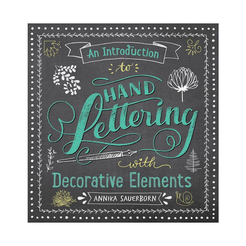 An Introduction to Hand Lettering with Decorative Elements - (Lettering, Calligraphy, Typography) by  Annika Sauerborn (Paperback), 1 of 2