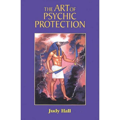 The Art of Psychic Protection - 2nd Edition by  Judy Hall (Paperback)