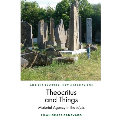 Theocritus and Things - (Ancient Cultures, New Materialisms) by  Lilah Grace Canevaro (Hardcover)