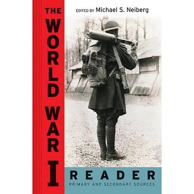 The World War I Reader - by  Michael S Neiberg (Paperback)