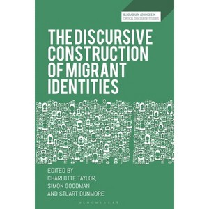 The Discursive Construction of Migrant Identities - (Bloomsbury Advances in Critical Discourse Studies) (Hardcover) - 1 of 1